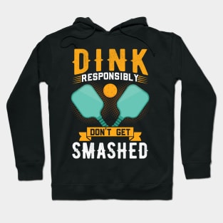 Dink responsibly Don't get smashed Hoodie